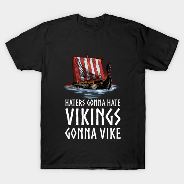 Viking Longship - Haters Gonna Hate Vikings Gonna Vike T-Shirt by Styr Designs
